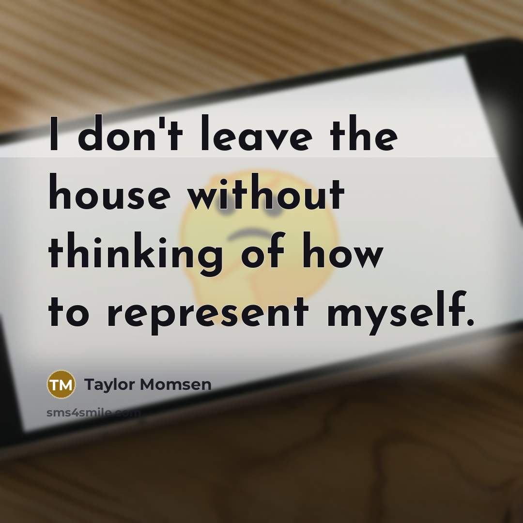 “I don't leave the house without thinking of how to…” quote by Taylor Momsen