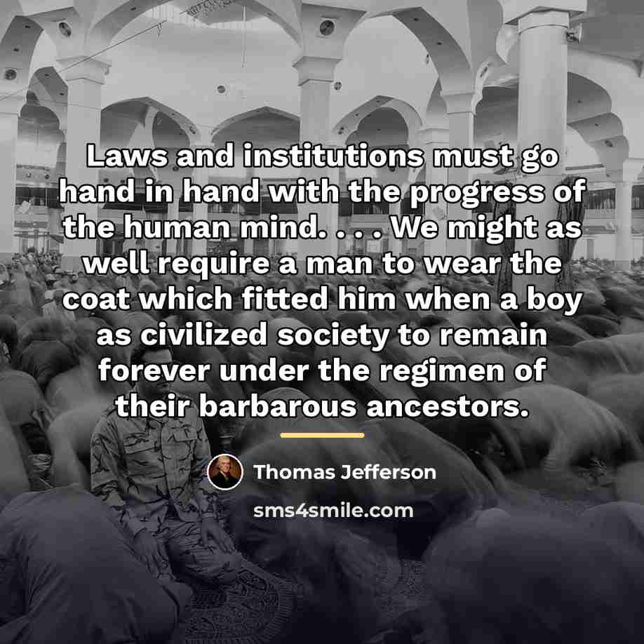 “Laws and institutions must go hand in hand with the…” quote by Thomas Jefferson