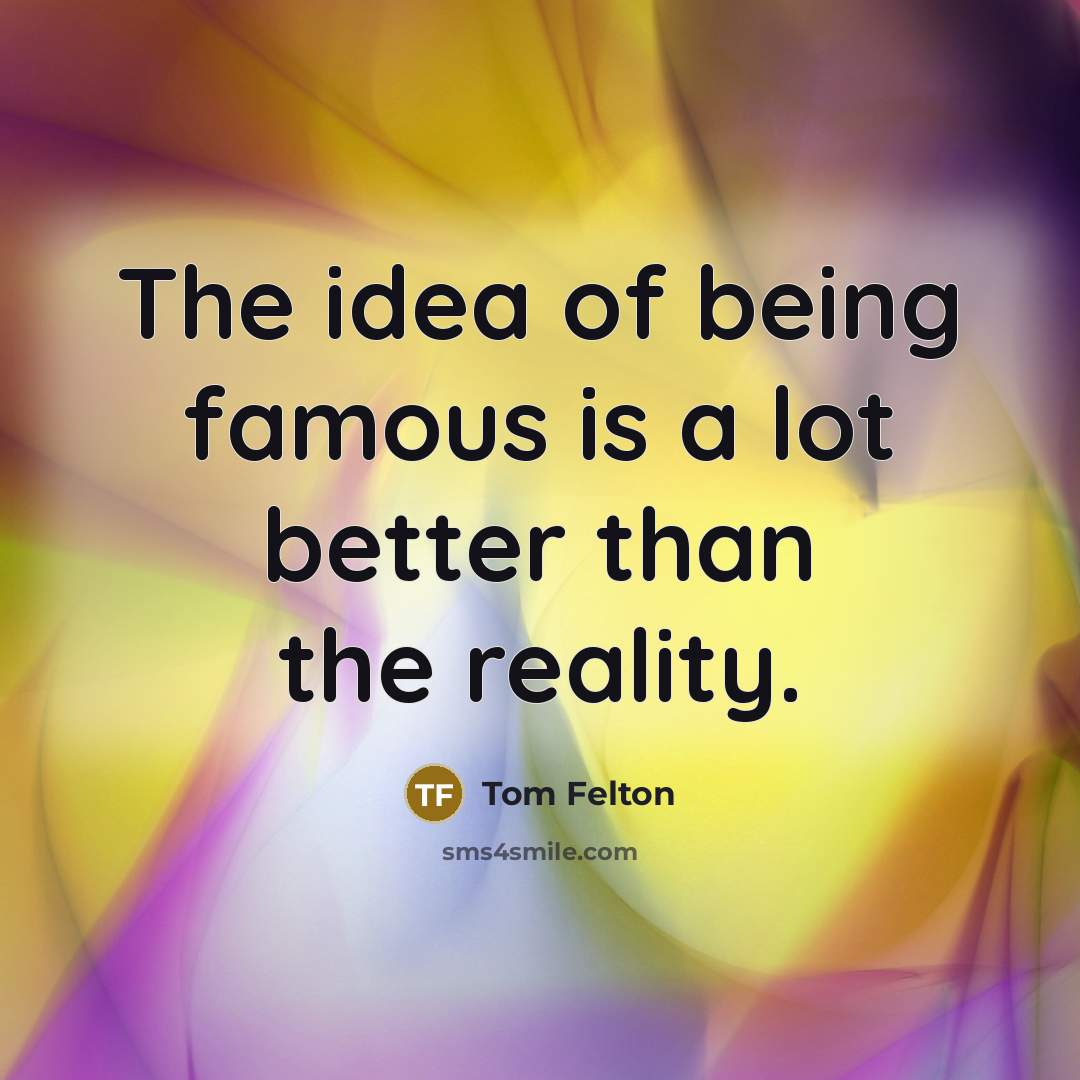 “The idea of being famous is a lot better than…” quote by Tom Felton