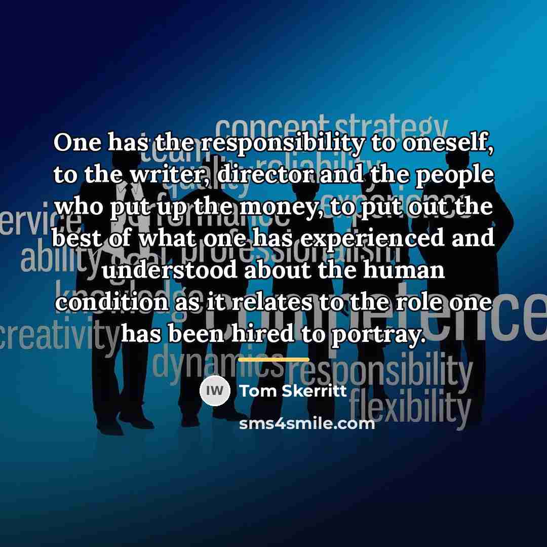 “One has the responsibility to oneself, to the writer, director…” quote by Tom Skerritt
