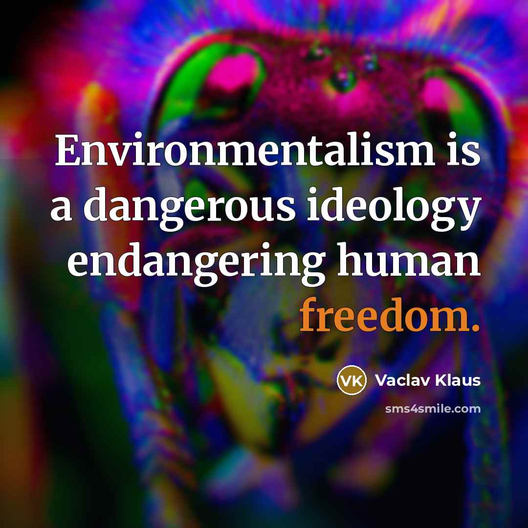 “Environmentalism is a dangerous ideology endangering human freedom.…” quote by Vaclav Klaus
