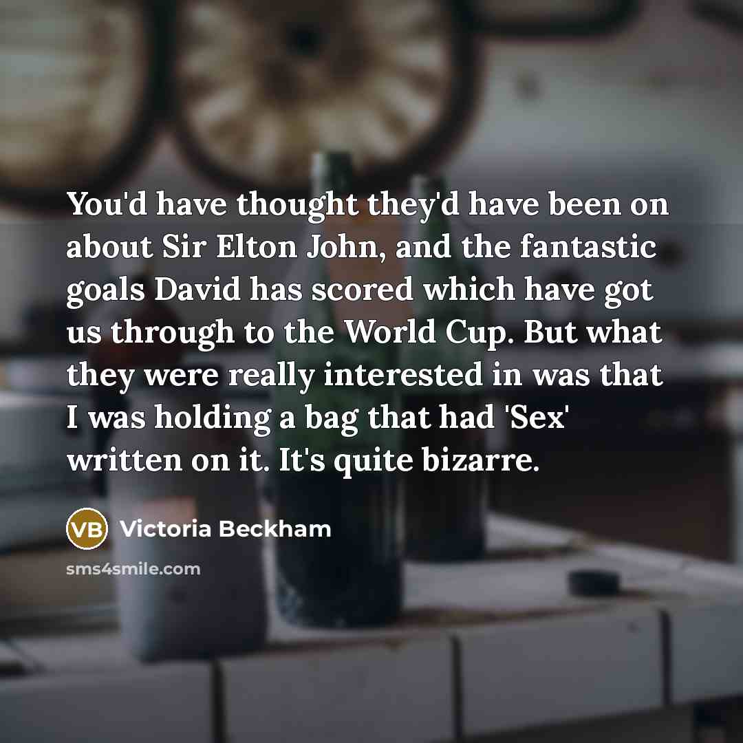 “You'd have thought they'd have been on about Sir Elton…” quote by Victoria Beckham