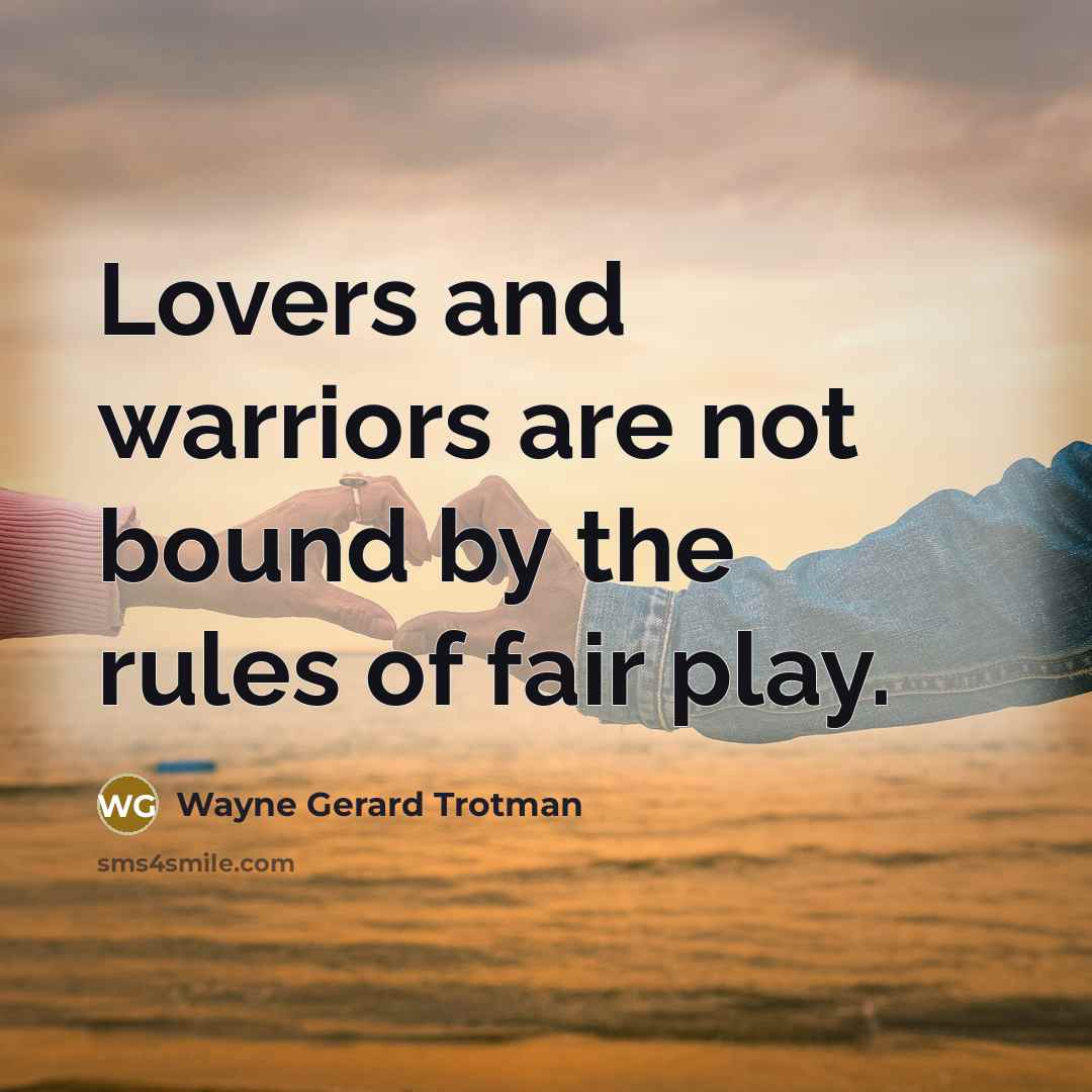 “Lovers and warriors are not bound by the rules of…” quote by Wayne Gerard Trotman