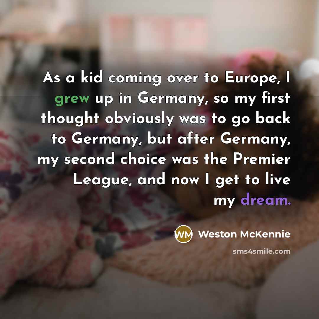 “As a kid coming over to Europe, I grew up…” quote by Weston McKennie