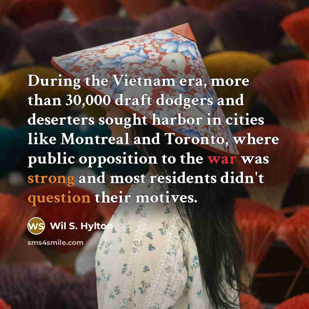 “During the Vietnam era, more than 30,000 draft dodgers and…” quote by Wil S. Hylton