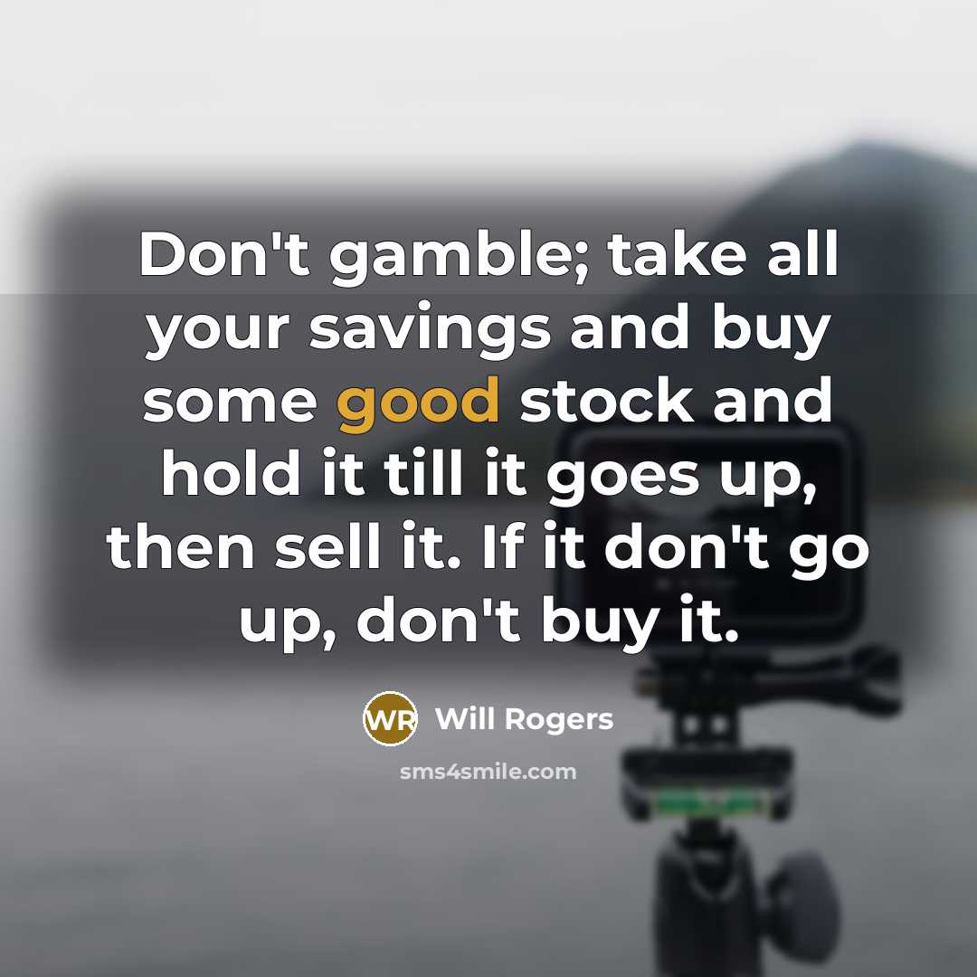 “Don't gamble; take all your savings and buy some good…” quote by Will Rogers