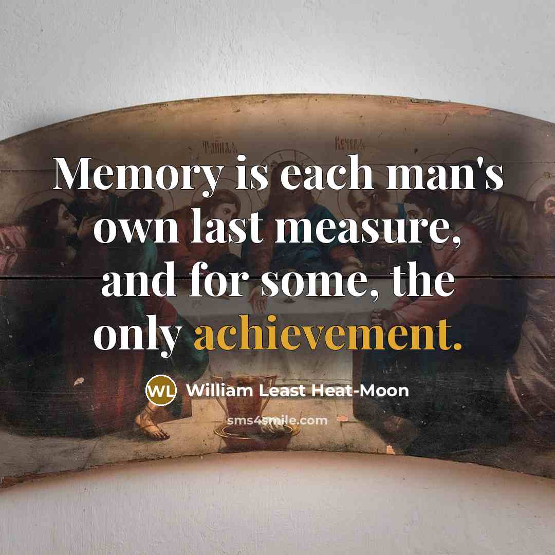 “Memory is each man's own last measure, and for some,…” quote by William Least Heat-Moon