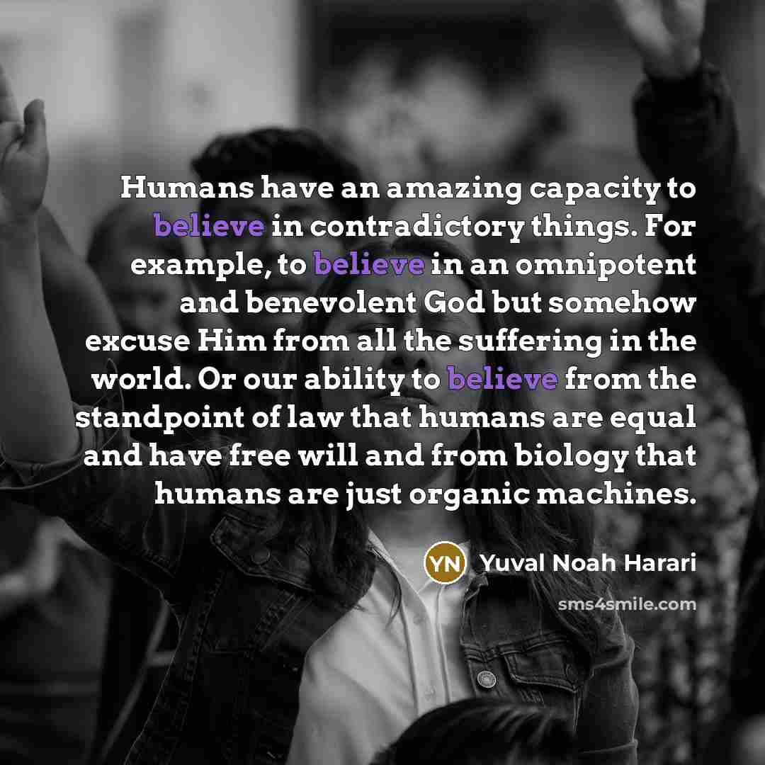 “Humans have an amazing capacity to believe in contradictory things.…” quote by Yuval Noah Harari