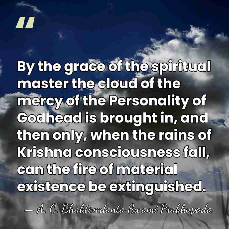 By the grace of the spiritual master the cloud of the mercy&hellip; - A. C. Bhaktivedanta Swami Prabhupada