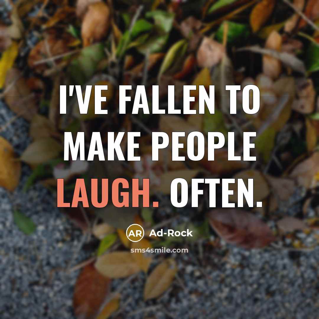 “I've fallen to make people laugh. Often.…” quote by Ad-Rock