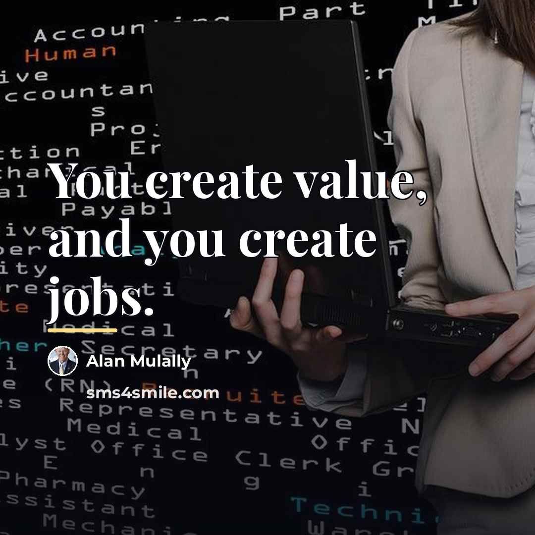 “You create value, and you create jobs.…” quote by Alan Mulally