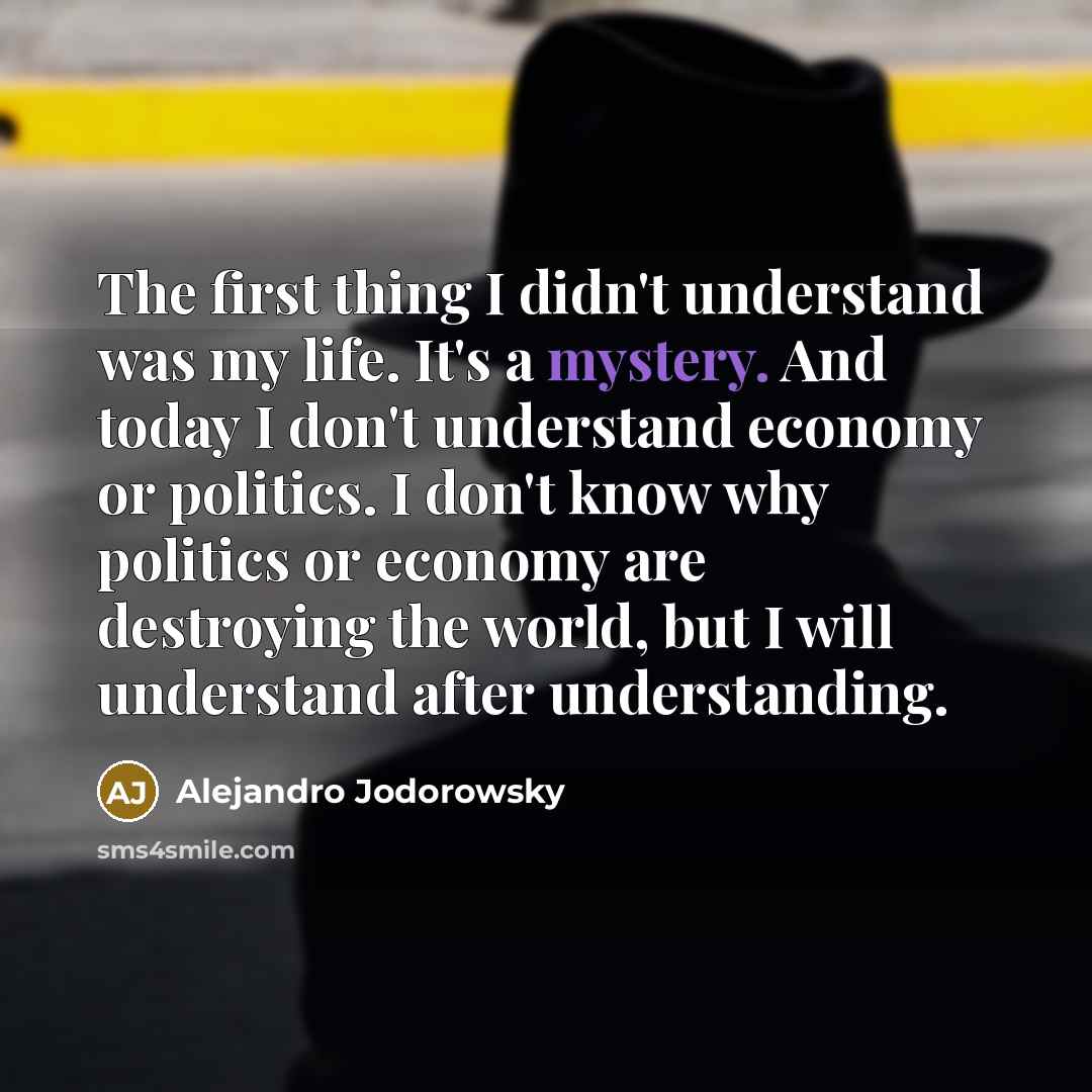 “The first thing I didn't understand was my life. It's…” quote by Alejandro Jodorowsky