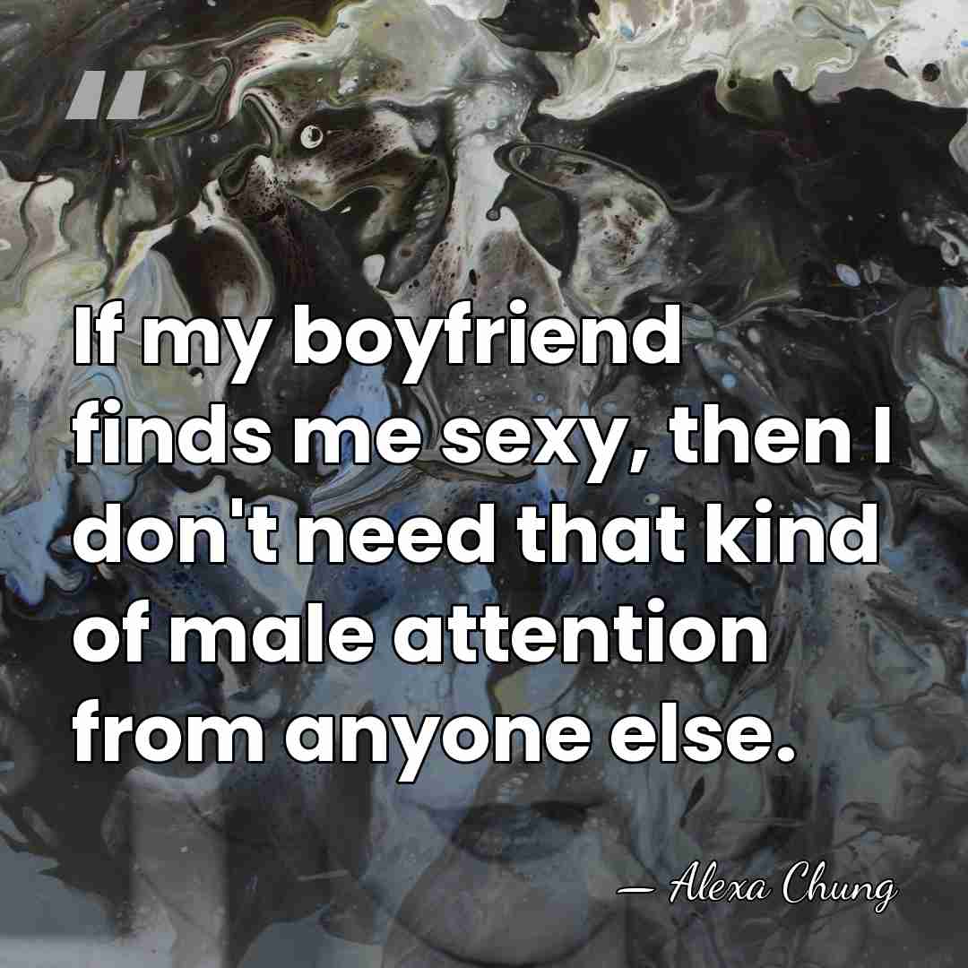 If my boyfriend finds me sexy, then I don't need that kind&hellip; - Alexa Chung