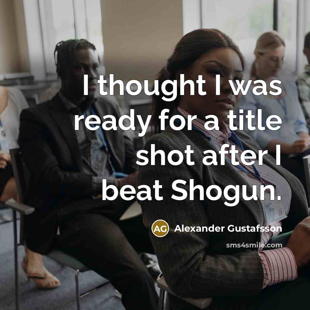 “I thought I was ready for a title shot after…” quote by Alexander Gustafsson