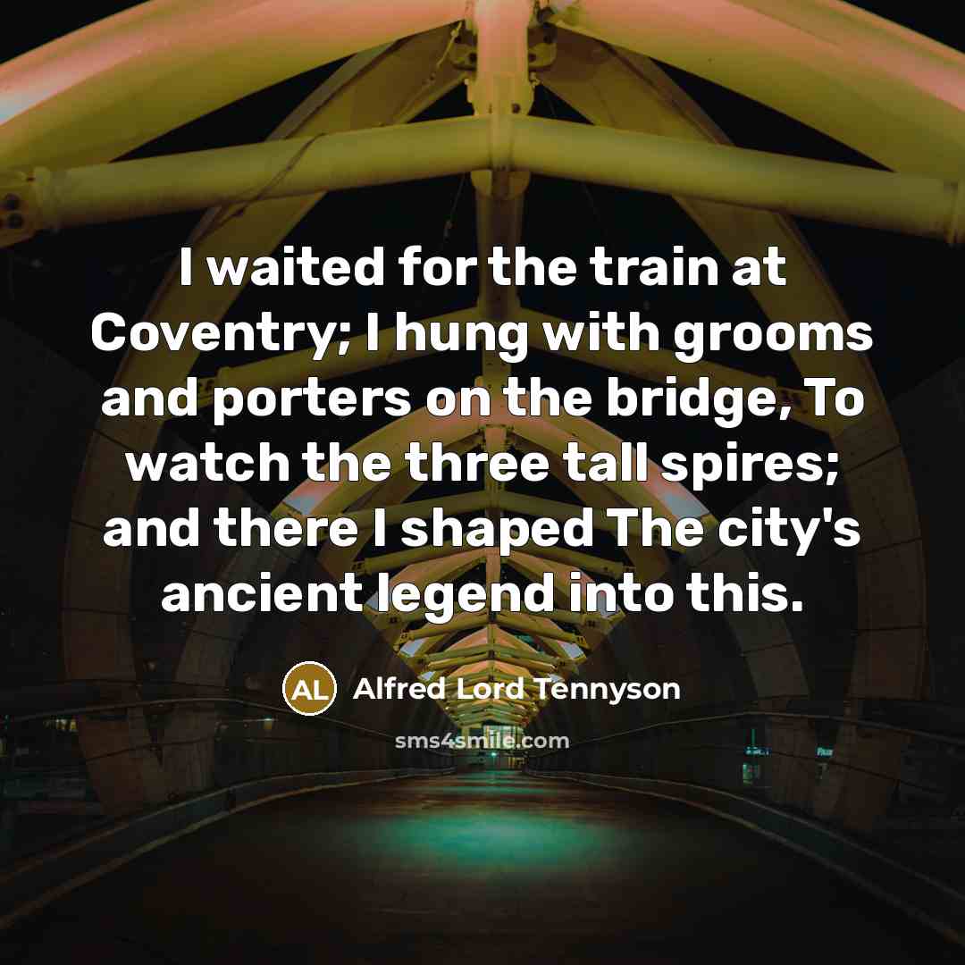 “I waited for the train at Coventry; I hung with…” quote by Alfred Lord Tennyson