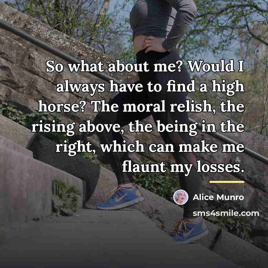 “So what about me? Would I always have to find…” quote by Alice Munro