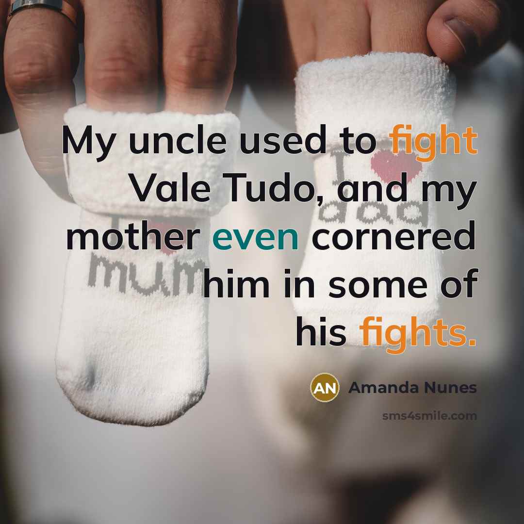 “My uncle used to fight Vale Tudo, and my mother…” quote by Amanda Nunes