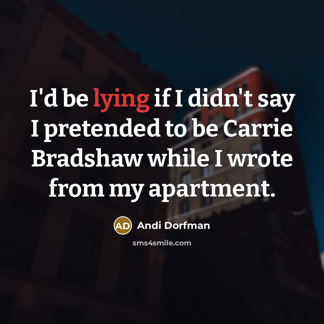 “I'd be lying if I didn't say I pretended to…” quote by Andi Dorfman