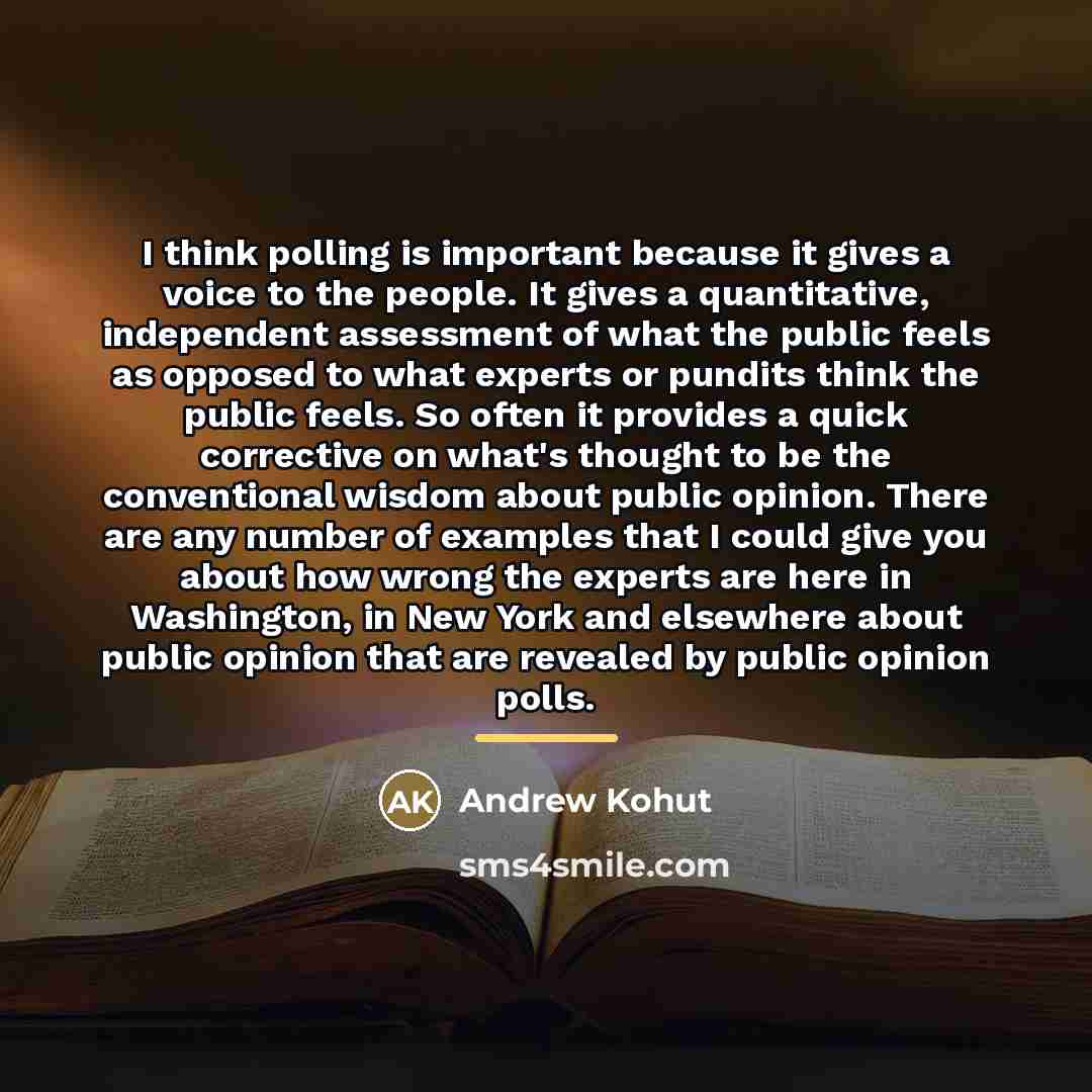 “I think polling is important because it gives a voice…” quote by Andrew Kohut