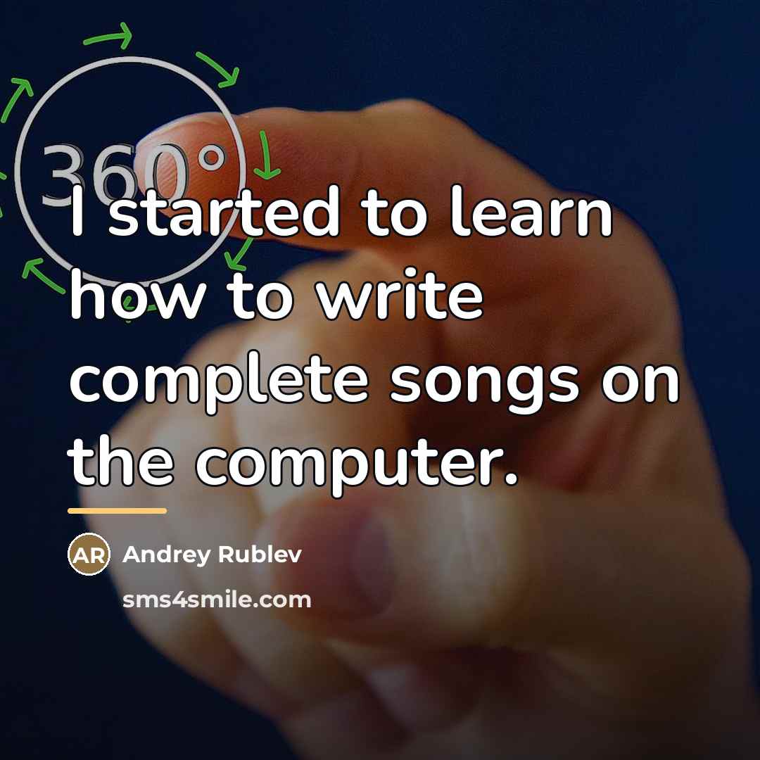 “I started to learn how to write complete songs on…” quote by Andrey Rublev