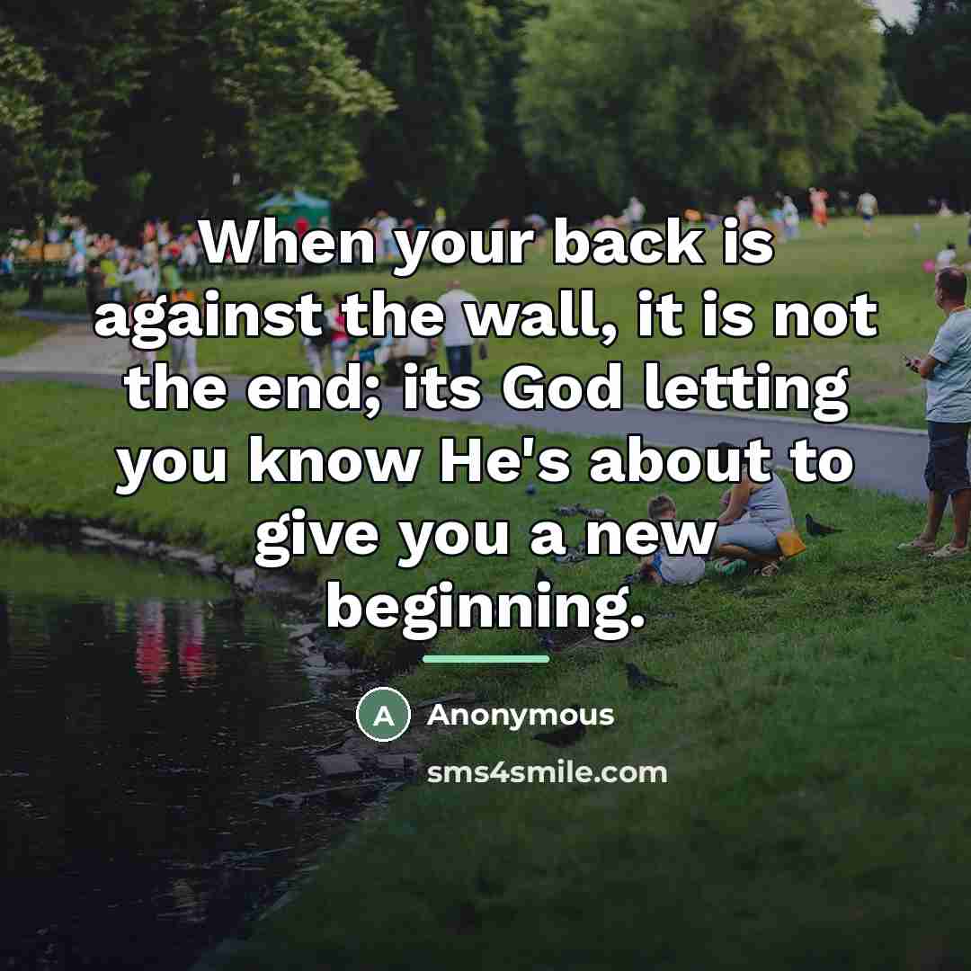 “When your back is against the wall, it is not…” quote by Anonymous