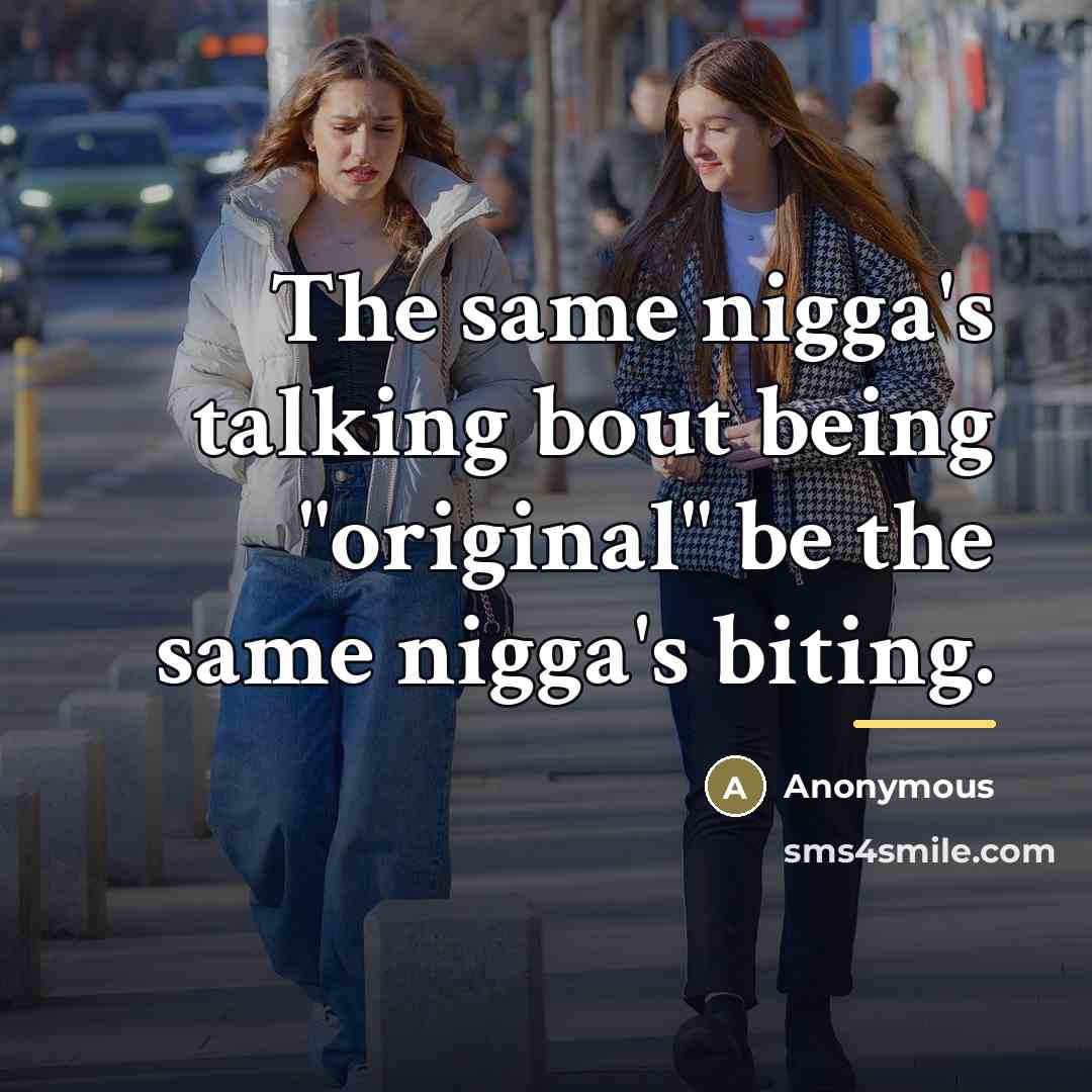 “The same nigga's talking bout being "original" be the same…” quote by Anonymous