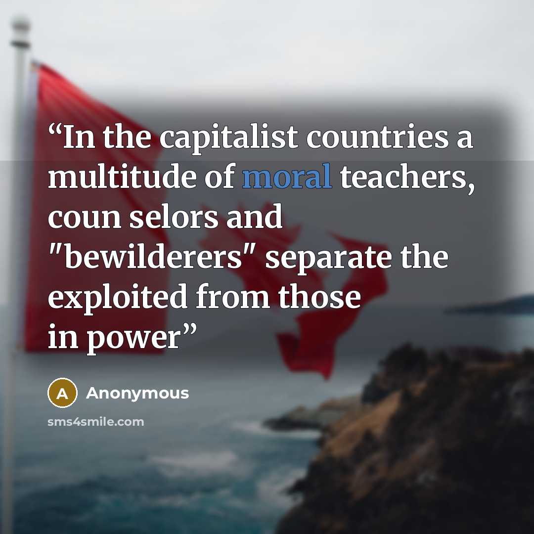 “In the capitalist countries a multitude of moral teachers, coun­ selors and "bewilderers" separate the exploited from those in power” quote by Anonymous