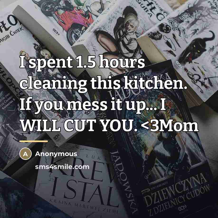 “I spent 1.5 hours cleaning this kitchen. If you mess…” quote by Anonymous