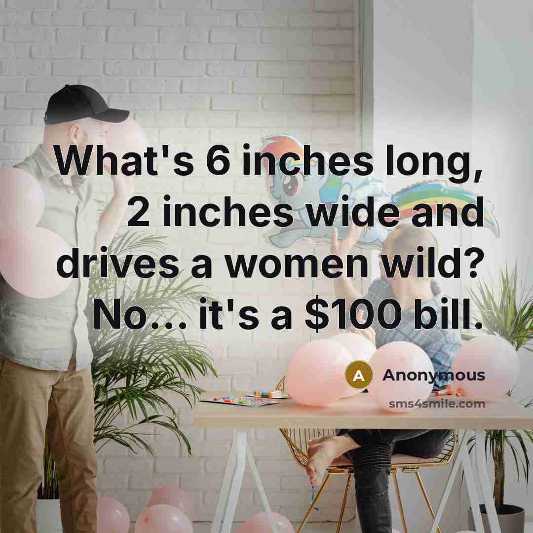 “What's 6 inches long, 2 inches wide and drives a…” quote by Anonymous