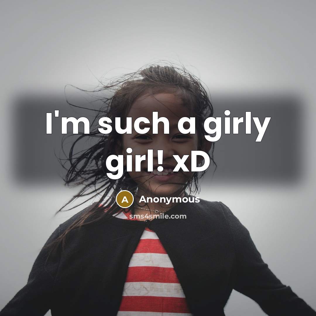 “I'm such a girly girl! xD…” quote by Anonymous