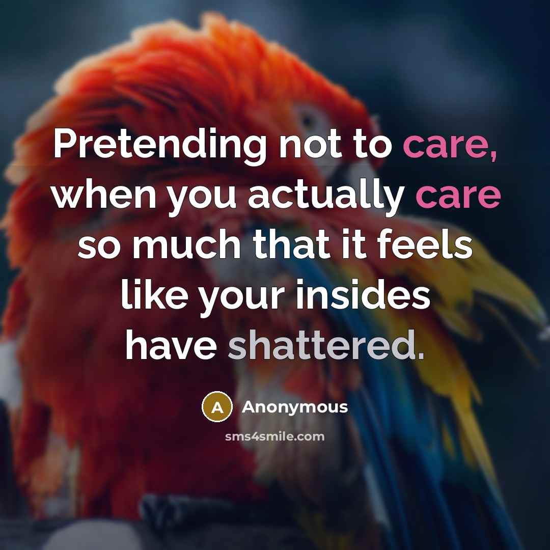 “Pretending not to care, when you actually care so much…” quote by Anonymous