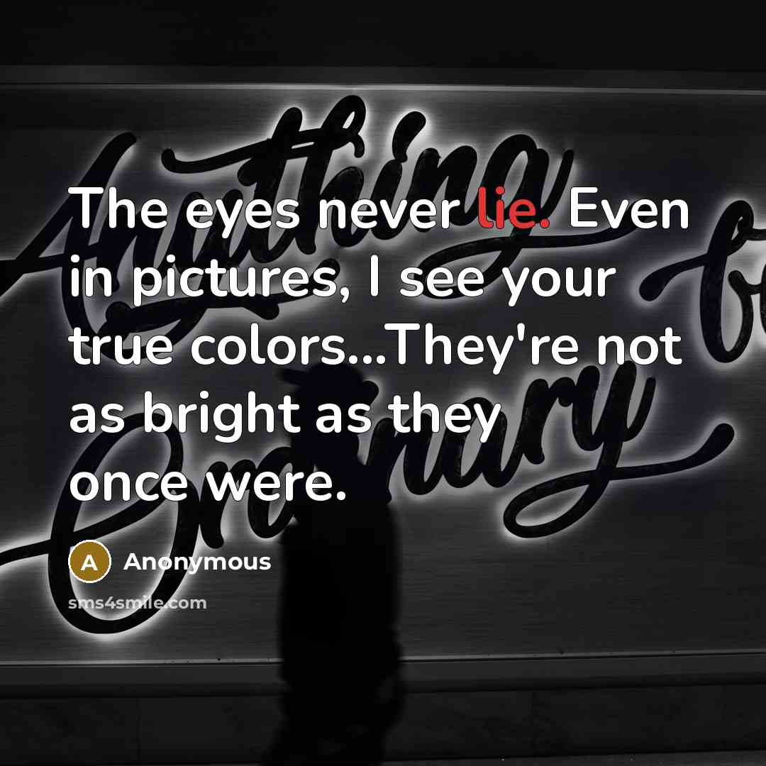 “The eyes never lie. Even in pictures, I see your…” quote by Anonymous