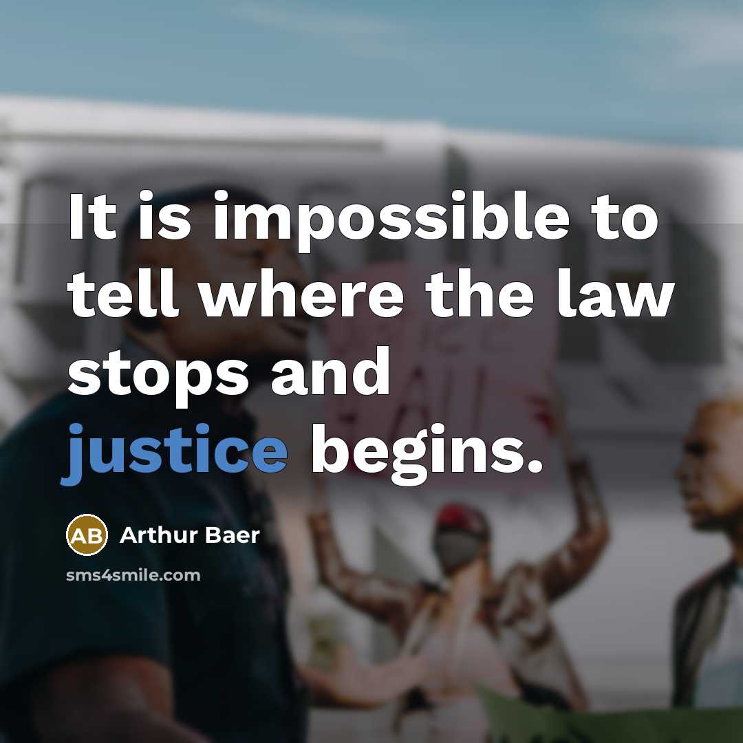 “It is impossible to tell where the law stops and…” quote by Arthur Baer