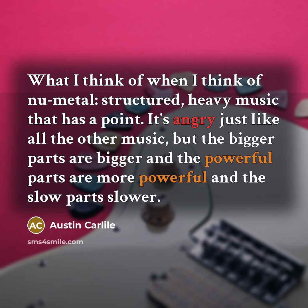 “What I think of when I think of nu-metal: structured,…” quote by Austin Carlile