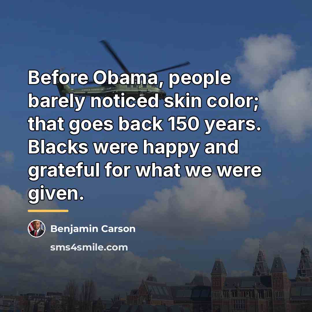“Before Obama, people barely noticed skin color; that goes back…” quote by Benjamin Carson