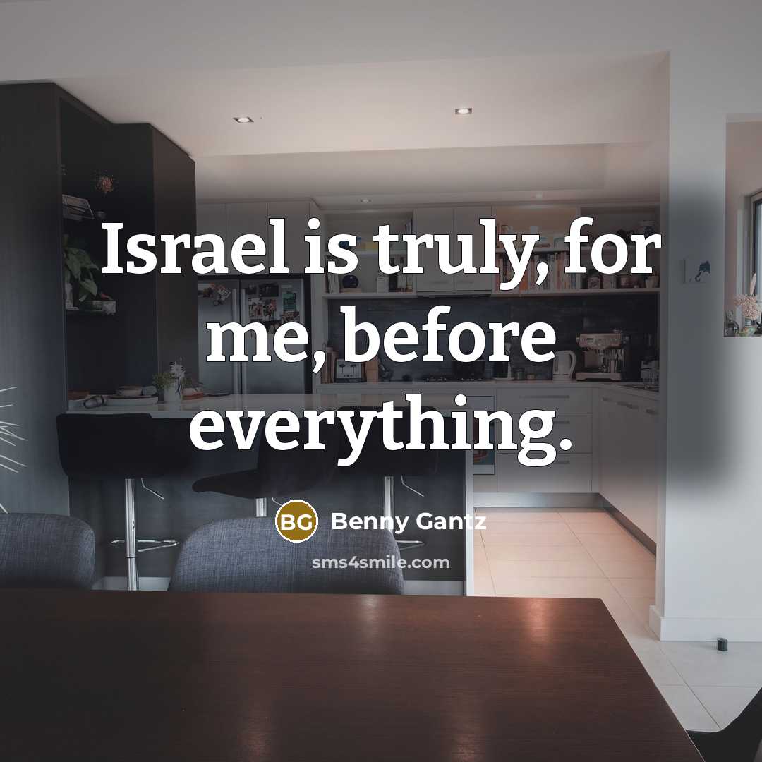 “Israel is truly, for me, before everything.…” quote by Benny Gantz