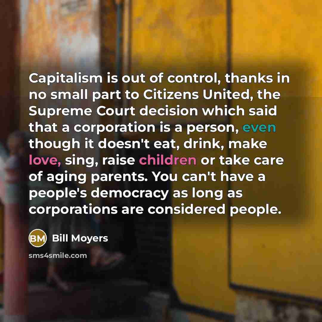 “Capitalism is out of control, thanks in no small part…” quote by Bill Moyers