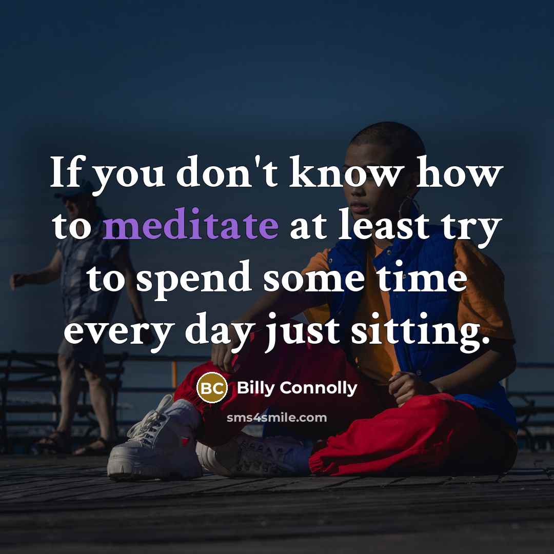 “If you don't know how to meditate at least try…” quote by Billy Connolly