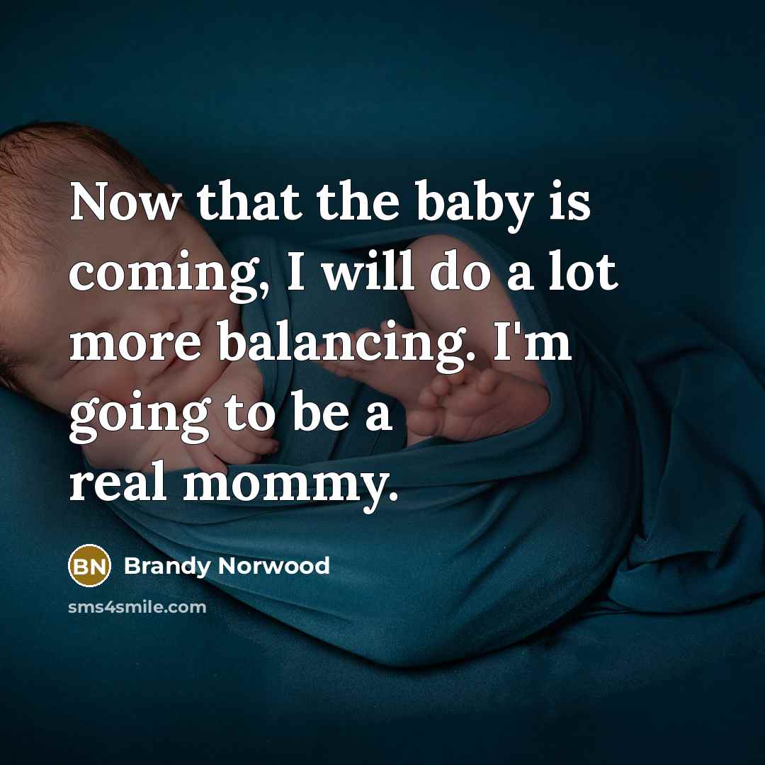“Now that the baby is coming, I will do a…” quote by Brandy Norwood