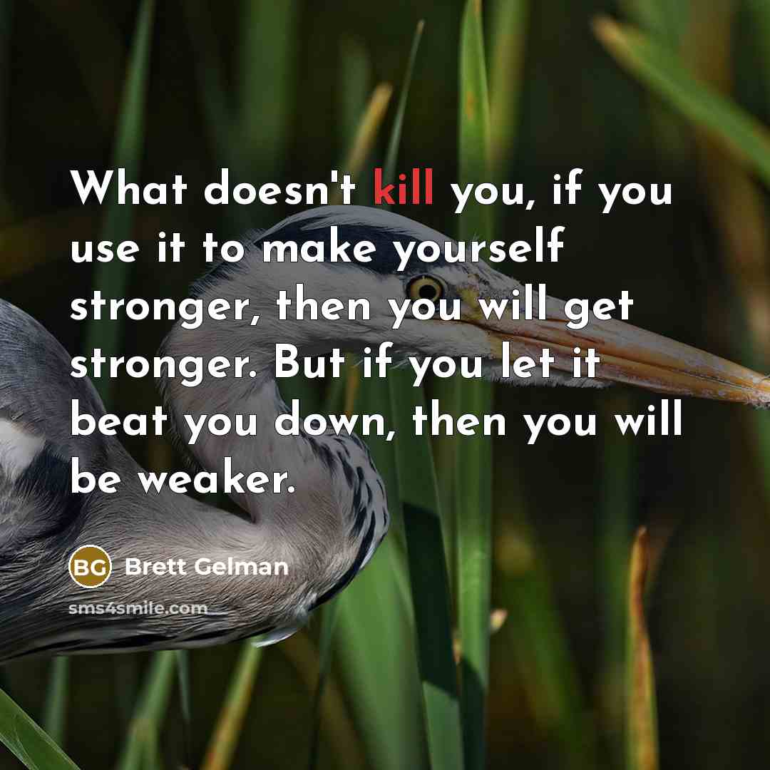 “What doesn't kill you, if you use it to make…” quote by Brett Gelman