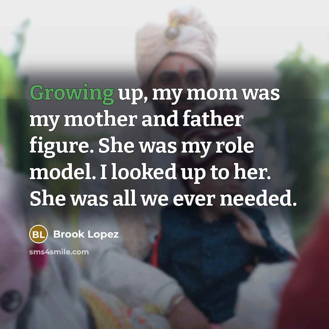 “Growing up, my mom was my mother and father figure.…” quote by Brook Lopez