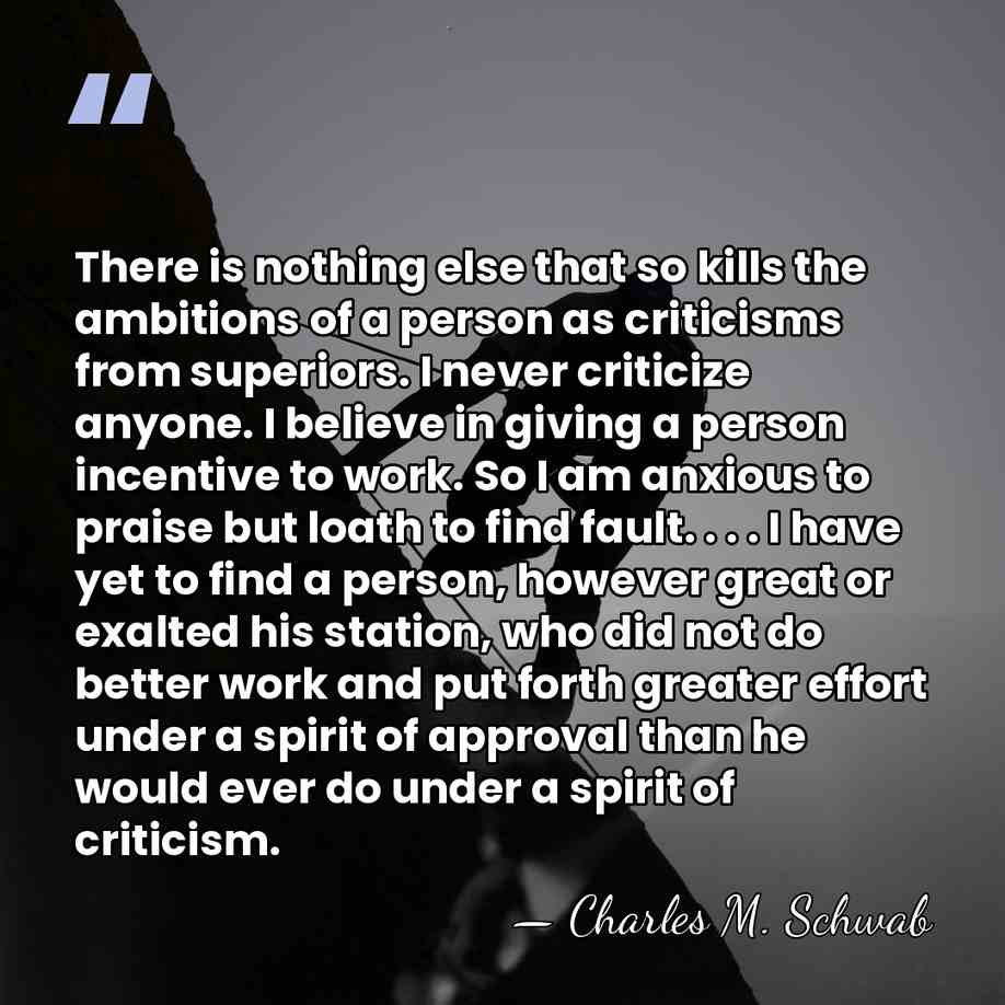 There is nothing else that so kills the ambitions of a person&hellip; - Charles M. Schwab