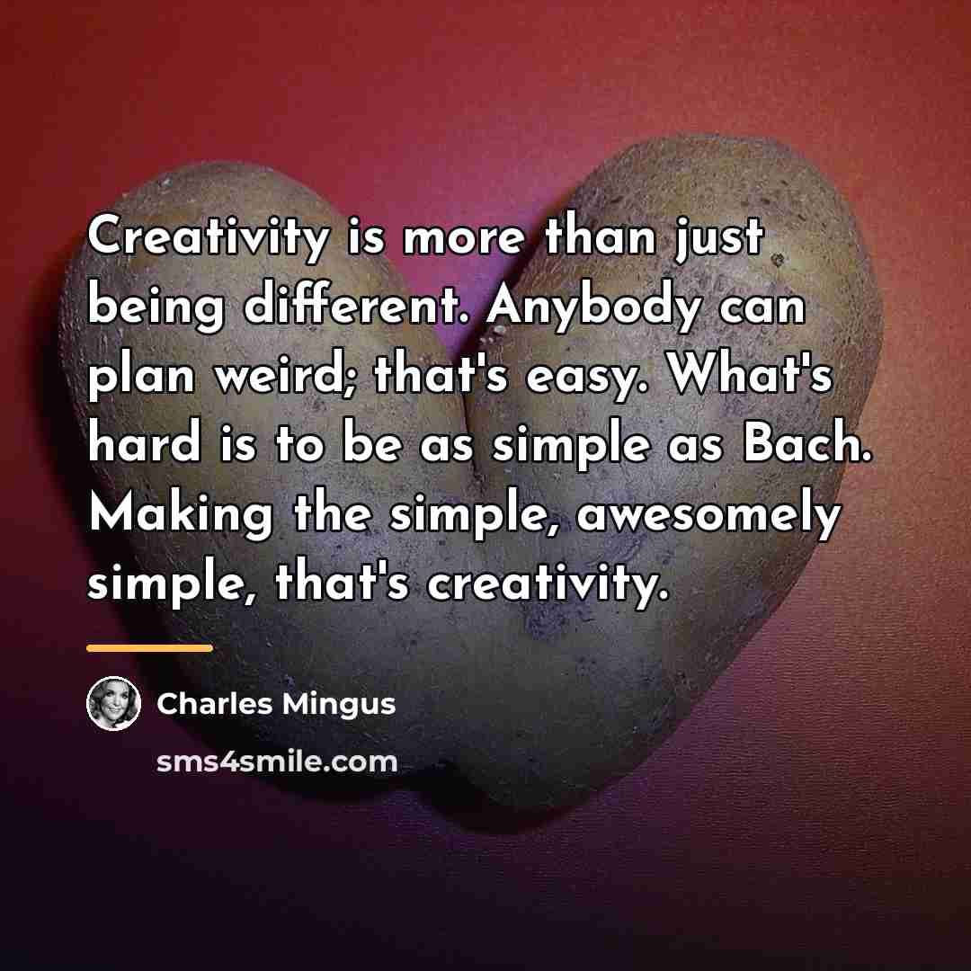 “Creativity is more than just being different. Anybody can plan…” quote by Charles Mingus