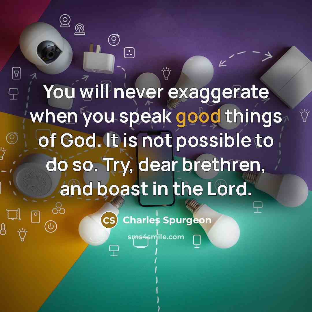“You will never exaggerate when you speak good things of…” quote by Charles Spurgeon