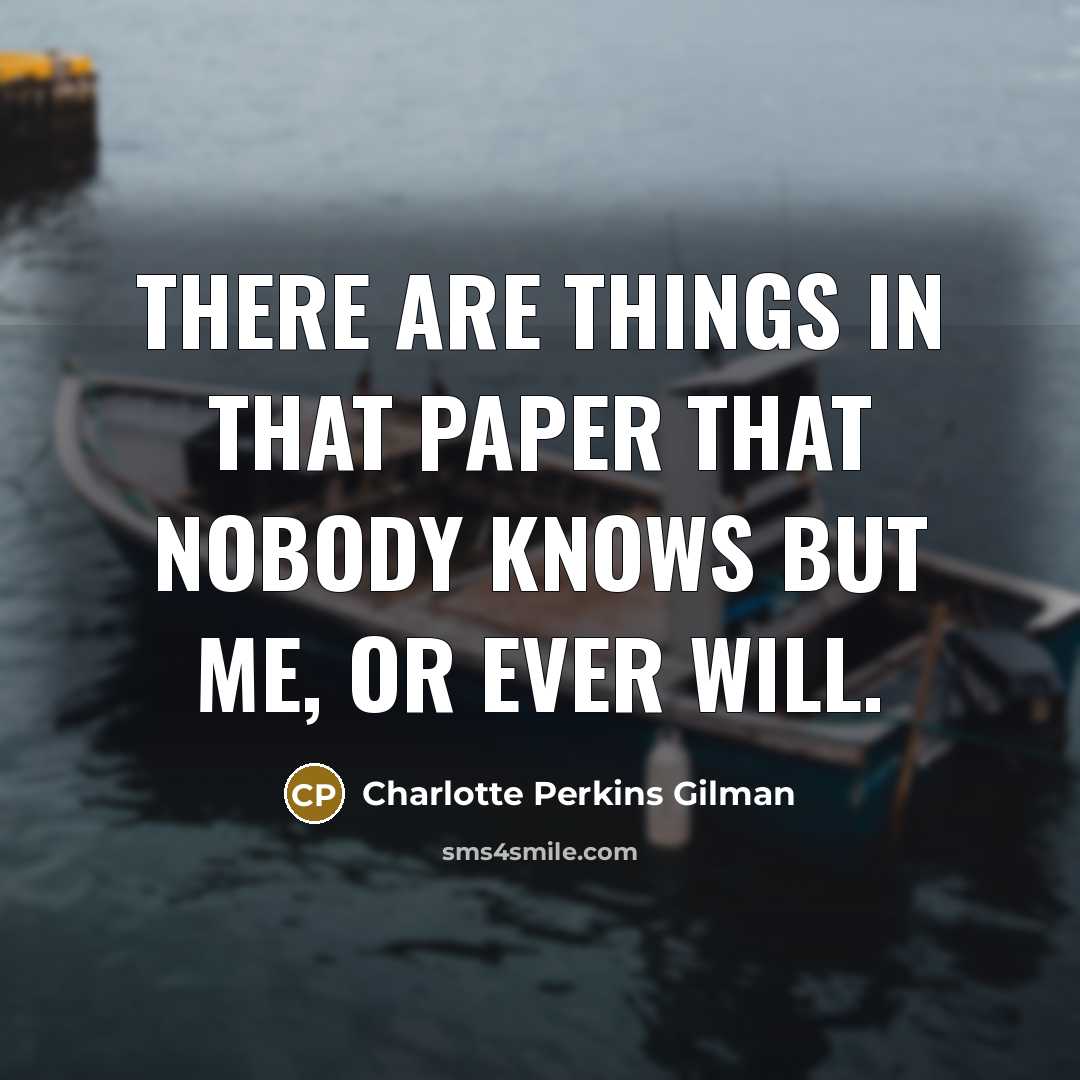 “There are things in that paper that nobody knows but…” quote by Charlotte Perkins Gilman