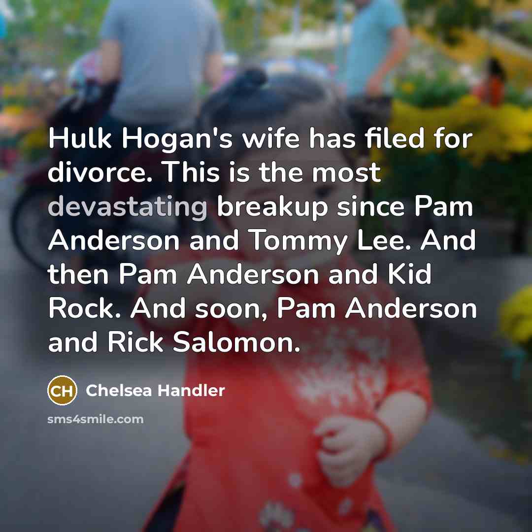 “Hulk Hogan's wife has filed for divorce. This is the…” quote by Chelsea Handler