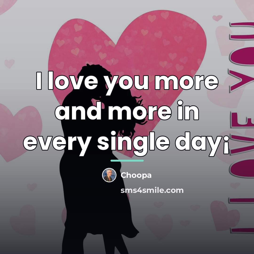 “I love you more and more in every single day¡…” quote by Choopa