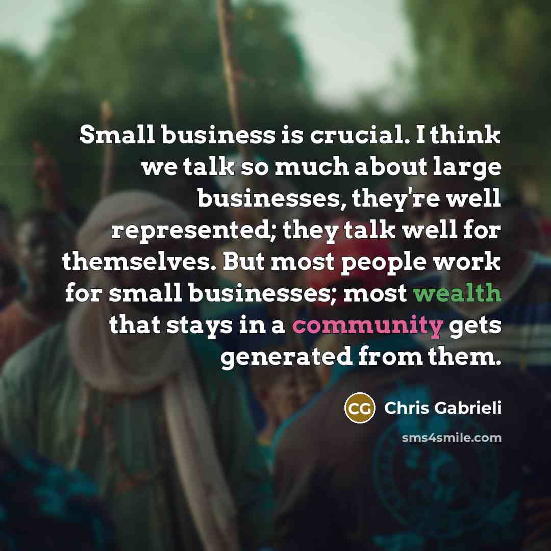 “Small business is crucial. I think we talk so much…” quote by Chris Gabrieli