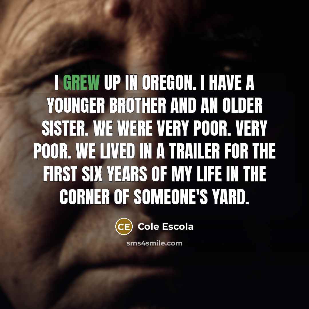 “I grew up in Oregon. I have a younger brother…” quote by Cole Escola