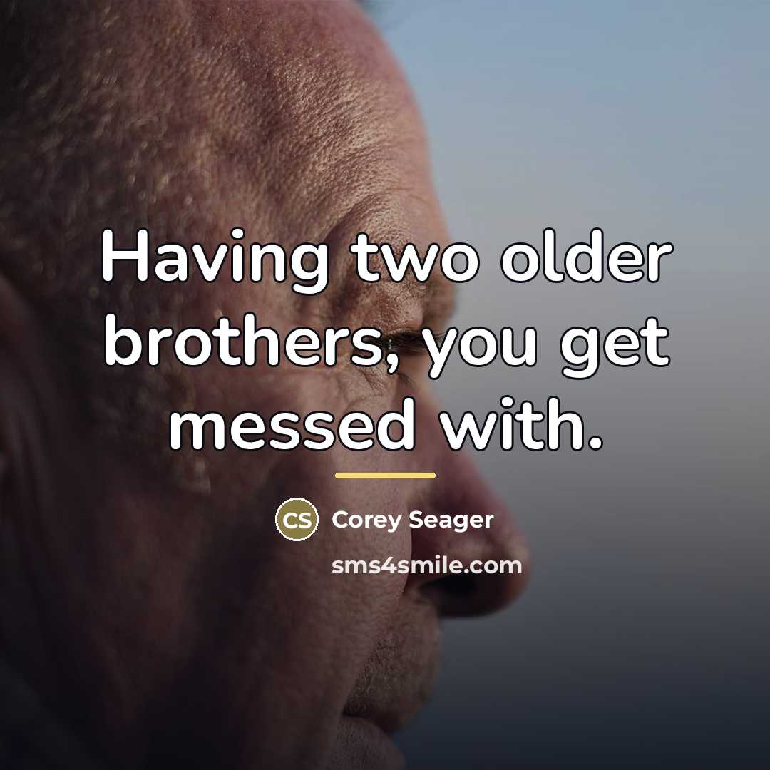 “Having two older brothers, you get messed with.…” quote by Corey Seager